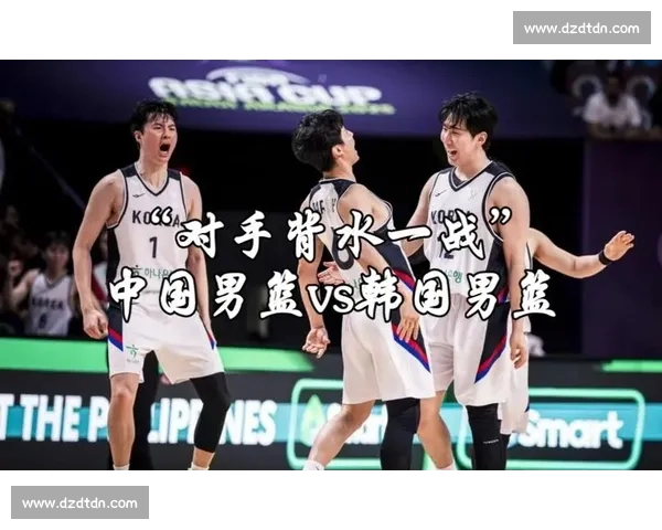 中韩男篮八强对决:吕俊熙火线复出 郭士强需破解韩国外线风暴 中韩男篮八强对决:吕俊熙火线复出 郭士强需破解韩国外线风暴
